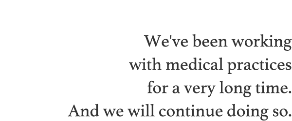 We've been working with medical practices for a very long time. And we will continue doing so. 